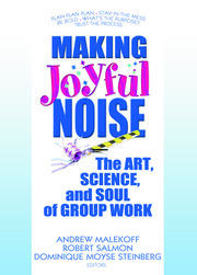Making Joyful Noise: The Art, Science, and Soul of Group Work book cover