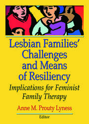 Lesbian Families' Challenges and Means of Resiliency: Implications for Feminist Family Therapy book cover