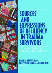 Sources and Expressions of Resiliency in Trauma Survivors: Ecological Theory, Multicultural Practice book cover