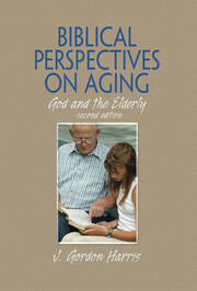 Biblical Perspectives on Aging: God and the Elderly, Second Edition book cover