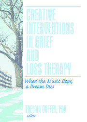 Creative Interventions in Grief and Loss Therapy: When the Music Stops, a Dream Dies book cover