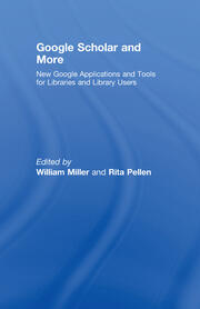 Google Scholar and More: New Google Applications and Tools for Libraries and Library Users book cover