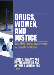 Drugs, Women, and Justice: Roles of the Criminal Justice System for Drug-Affected Women book cover