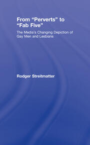 From Perverts to Fab Five: The Media's Changing Depiction of Gay Men and Lesbians book cover