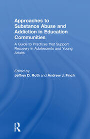 Approaches to Substance Abuse and Addiction in Education Communities: A Guide to Practices that Support Recovery in Adolescents and Young Adults book cover