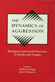 The Dynamics of Aggression: Biological and Social Processes in Dyads and Groups book cover