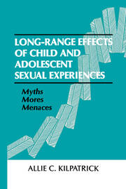 Long-range Effects of Child and Adolescent Sexual Experiences: Myths, Mores, and Menaces book cover
