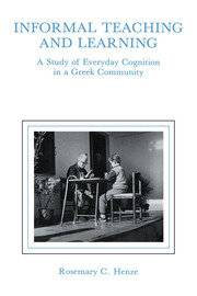 informal Teaching and Learning: A Study of Everyday Cognition in A Greek Community book cover