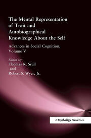 The Mental Representation of Trait and Autobiographical Knowledge About the Self: Advances in Social Cognition, Volume V book cover