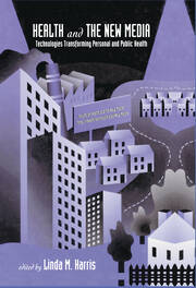 Health and the New Media: Technologies Transforming Personal and Public Health book cover