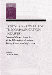 Toward A Competitive Telecommunication Industry: Selected Papers From the 1994 Telecommunications Policy Research Conference book cover