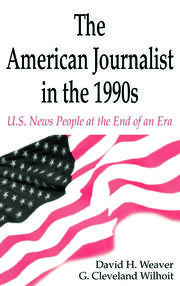 The American Journalist in the 1990s: U.S. News People at the End of An Era book cover