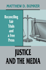 Justice and the Media: Reconciling Fair Trials and A Free Press book cover