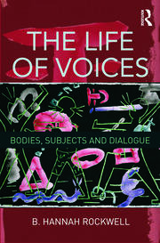 The Life of Voices: Bodies, Subjects and Dialogue book cover