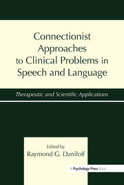 Connectionist Approaches To Clinical Problems in Speech and Language: Therapeutic and Scientific Applications book cover