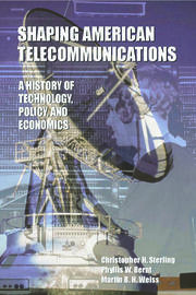 Shaping American Telecommunications: A History of Technology, Policy, and Economics book cover