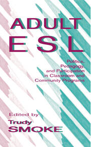 Adult Esl: Politics, Pedagogy, and Participation in Classroom and Community Programs book cover