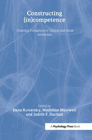Constructing (in)competence: Disabling Evaluations in Clinical and Social interaction book cover