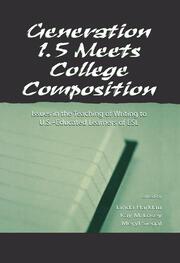 Generation 1.5 Meets College Composition: Issues in the Teaching of Writing To U.S.-Educated Learners of ESL book cover