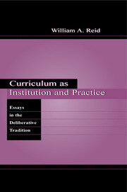 Curriculum as Institution and Practice: Essays in the Deliberative Tradition book cover
