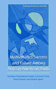 Mathematics Success and Failure Among African-American Youth: The Roles of Sociohistorical Context, Community Forces, School Influence, and Individual Agency book cover