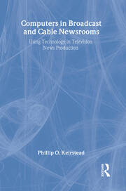 Computers in Broadcast and Cable Newsrooms: Using Technology in Television News Production book cover