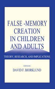 False-memory Creation in Children and Adults: Theory, Research, and Implications book cover