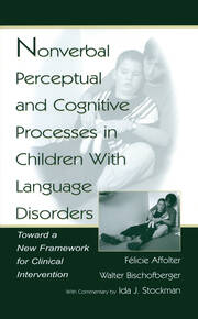 Nonverbal Perceptual and Cognitive Processes in Children With Language Disorders: Toward A New Framework for Clinical intervention book cover