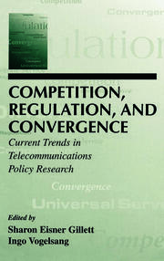 Competition, Regulation, and Convergence: Current Trends in Telecommunications Policy Research book cover