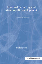 Involved Fathering and Men's Adult Development: Provisional Balances book cover