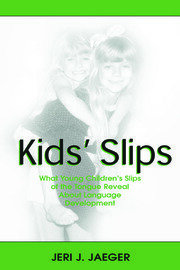 Kids' Slips: What Young Children's Slips of the Tongue Reveal About Language Development book cover