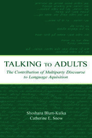 Talking to Adults: The Contribution of Multiparty Discourse to Language Acquisition book cover