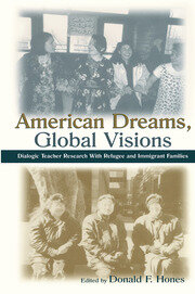 American Dreams, Global Visions: Dialogic Teacher Research With Refugee and Immigrant Families book cover