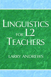 Linguistics for L2 Teachers - 1st Edition - Larry Andrews - Routledge
