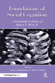 Foundations of Social Cognition: A Festschrift in Honor of Robert S. Wyer, Jr. book cover