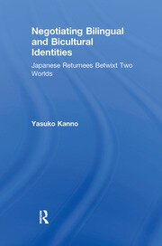 Negotiating Bilingual and Bicultural Identities: Japanese Returnees Betwixt Two Worlds book cover