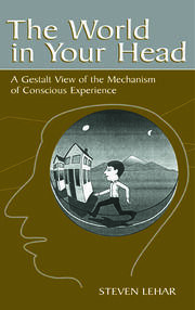 The World in Your Head: A Gestalt View of the Mechanism of Conscious Experience book cover