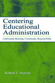 Centering Educational Administration: Cultivating Meaning, Community, Responsibility book cover