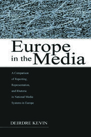 Europe in the Media: A Comparison of Reporting, Representation, and Rhetoric in National Media Systems in Europe book cover
