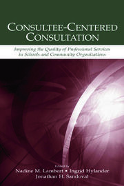 Consultee-Centered Consultation: Improving the Quality of Professional Services in Schools and Community Organizations book cover
