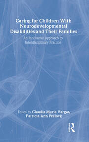Caring for Children With Neurodevelopmental Disabilities and Their Families: An Innovative Approach to Interdisciplinary Practice book cover