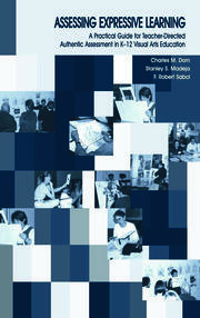Assessing Expressive Learning: A Practical Guide for Teacher-directed Authentic Assessment in K-12 Visual Arts Education book cover