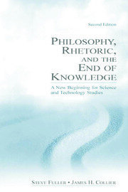 Philosophy, Rhetoric, and the End of Knowledge: A New Beginning for Science and Technology Studies book cover