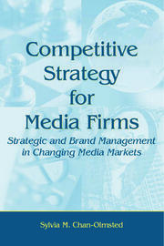 Competitive Strategy for Media Firms: Strategic and Brand Management in Changing Media Markets book cover