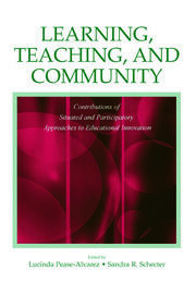 Learning, Teaching, and Community: Contributions of Situated and Participatory Approaches to Educational Innovation book cover