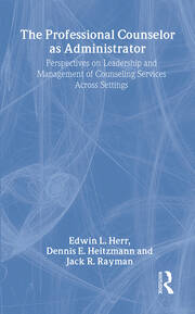 The Professional Counselor as Administrator: Perspectives on Leadership and Management of Counseling Services Across Settings book cover