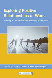 Exploring Positive Relationships at Work: Building a Theoretical and Research Foundation book cover