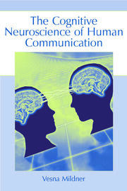 The Cognitive Neuroscience of Human Communication book cover