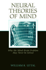 Neural Theories of Mind: Why the Mind-Brain Problem May Never Be Solved book cover