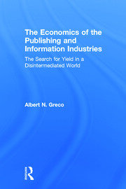 The Economics of the Publishing and Information Industries: The Search for Yield in a Disintermediated World book cover